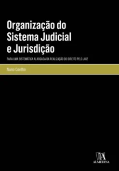 Organização do Sistema Judicial e Jurisdição - Para uma Sistemática Alargada da Realização do Direito pelo Juiz