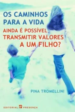 Os Caminhos para a Vida - Ainda é Possível Transmitir Valores a um Filho?