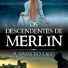 Os Descendentes de Merlin: A Dama do Lago