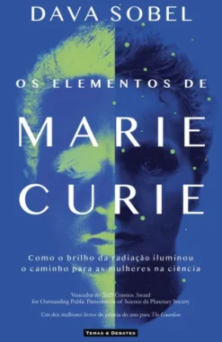 Os Elementos de Marie Curie - Como o Brilho da Radiação Iluminou o Caminho para as Mulheres na Ciência