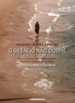 O Silêncio Não Dorme - Ensaio Sobre o Silêncio