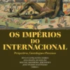 Os Impérios do Internacional- Perspectivas, Genealogias e Processos