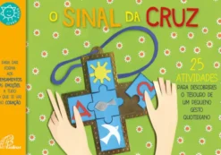 O Sinal da Cruz - 25 atividades para descobrires o tesouro de um pequeno gesto quotidiano