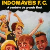 Os Indomáveis F. C. - A Caminho da Grande Final