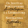 Os Jesuítas Portugueses e a Literatura Novilatina (séc. XVI): Antologia e Estudos Tomo I