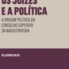 Os Juízes e a Política - A Origem Política do Conselho Superior da Magistratura