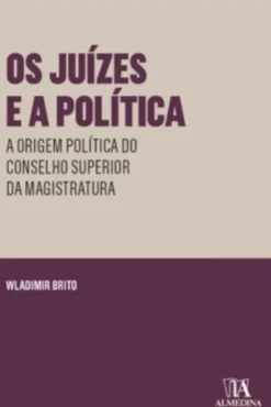 Os Juízes e a Política - A Origem Política do Conselho Superior da Magistratura