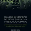 Os Meios de Obtenção de Prova Digital na Investigação Criminal - O regime jurídico dos serviços de correio eletrónico e de mensagens curtas