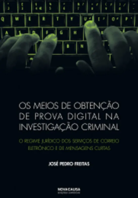 Os Meios de Obtenção de Prova Digital na Investigação Criminal - O regime jurídico dos serviços de correio eletrónico e de mensagens curtas