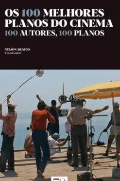 Os 100 Melhores Planos do Cinema - 100 Autores, 100 Planos