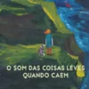 O Som das Coisas Leves Quando Caem