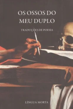 Os Ossos do Meu Duplo - Traduções de Poesia