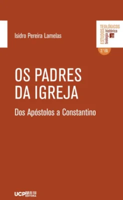Os Padres da Igreja - Dos Apóstolos a Constantino