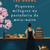 Os Pequenos Milagres na Pastelaria da Meia-Noite