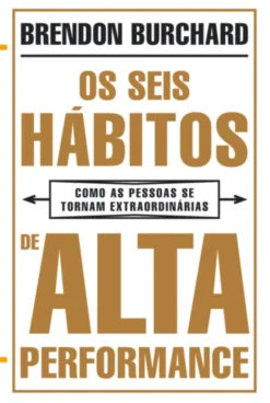 Os Seis Hábitos de Alta Performance