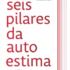 Os Seis Pilares da Autoestima
