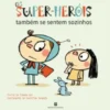 Os Super-Heróis também se Sentem Sozinhos