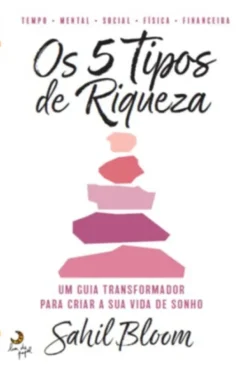 Os 5 Tipos de Riqueza - Um Guia Transformador para Criar a sua Vida de Sonho