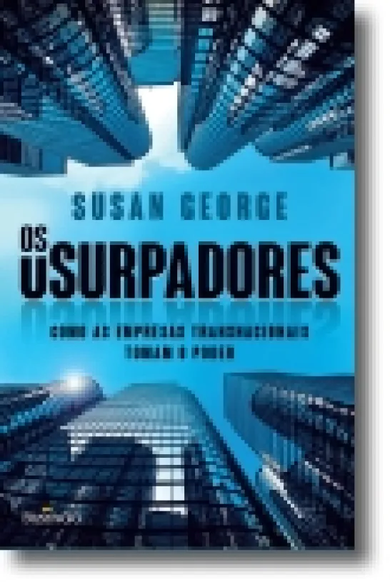 Os Usurpadores: como as empresas transnacionais tomam o poder