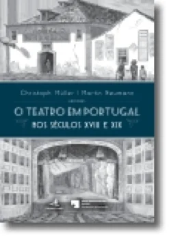 O Teatro em Portugal: Nos Séculos XVIII e XIX