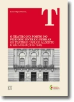 O Teatro no Porto no Período entre Guerras: os teatros Carlos Alberto e São João (1914-1945)