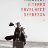 O Tempo Envelhece Depressa