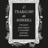 O Trabalho da Sombra