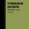 O Trabalho na Era Digital - Estudos Laborais - 2ª Edição