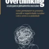 Overthinking - A Cura para o Pensamento Excessivo