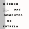 O Êxodo das Sementes de Estrela