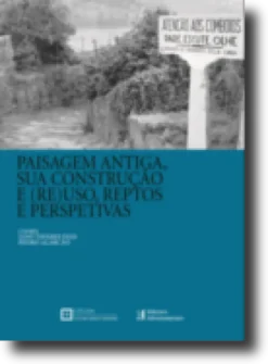 Paisagem Antiga, Sua Construção e (Re)Uso, Reptos e Perspetivas