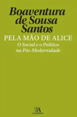 Pela Mão de Alice - O Social e o Político na Pós-Modernidade