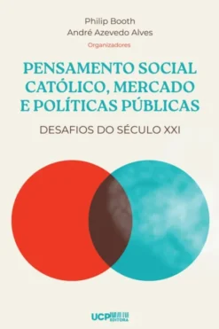 Pensamento Social Católico, Mercado e Políticas Públicas - Desafios do Século XXI