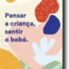 Pensar a Criança, Sentir o Bebé