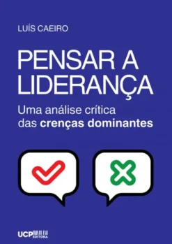 Pensar a Liderança - Uma Análise Crítica das Crenças Dominantes
