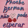 Phoebe Berman Não Pode Esperar