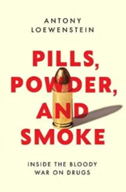Pills, Powder, and Smoke Inside the Bloody War on Drugs
