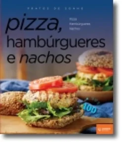 Pizza, Hambúrgueres e Nachos - Pratos de Sonho