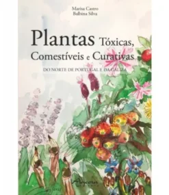Plantas Tóxicas, Comestíveis e Curativas - Do Norte de Portugal e da Galiza