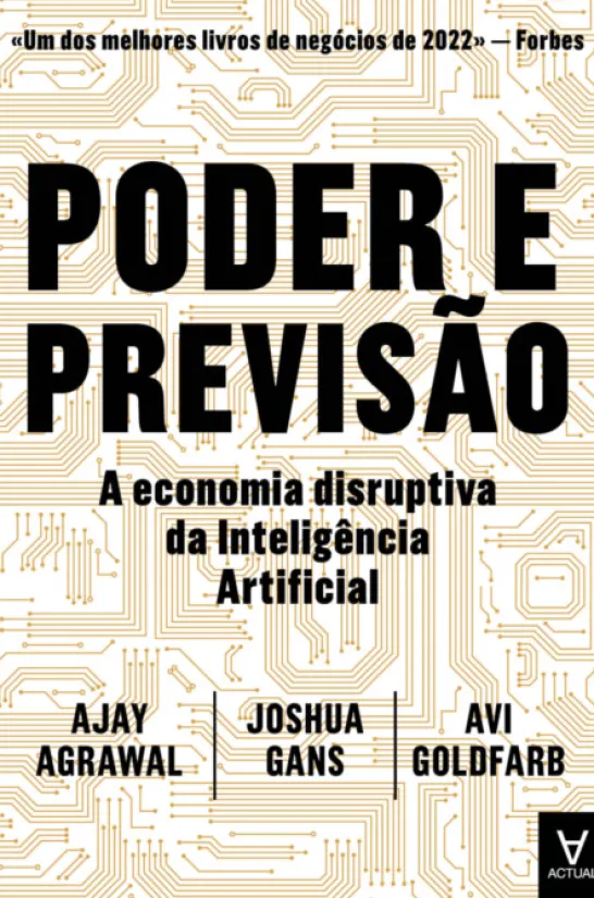 Poder e Previsão - A Economia Disruptiva da Inteligência Artificial