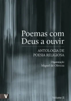 Poemas com Deus a Ouvir - Antologia de Poesia Religiosa - Volume II