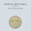Poesia Reunida seguido de Água Selvagem