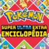 Pokémon - Super Ultra Extra Enciclopédia