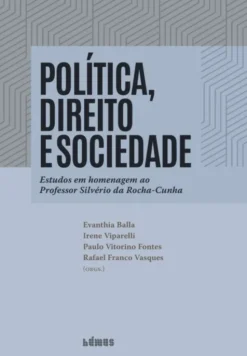 Política, Direito e Sociedade - Estudos em Homenagem ao Professor Silvério da Rocha-Cunha