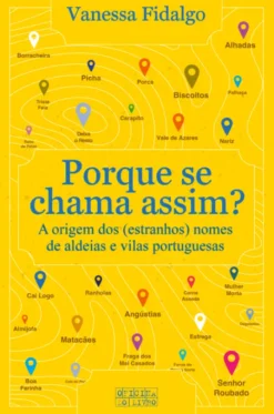 Porque Se Chama Assim - A Origemdos ( Estranhos ) Nomes de Aldeias e Vilas Portuguesas