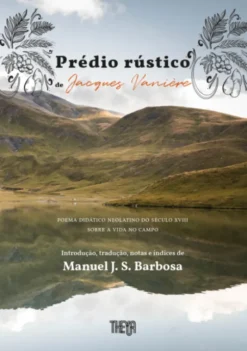 Prédio Rústico - Poema Didático Neolatino do séc. XVIII sobre a Vida no Campo