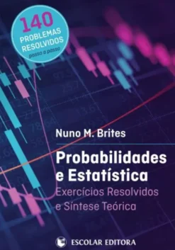 Probabilidades e Estatística - Exercícios Resolvidos e Síntese Teórica - 140 Problemas Resolvidos - Passo a Passo