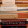 Processo de Inspecção Tributária- Saiba como Agir