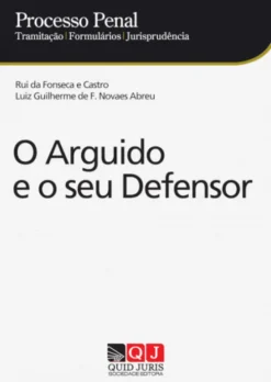 Processo Penal - O Arguido e o Seu Defensor (Tramitação / Formulários / Jurisprudência)