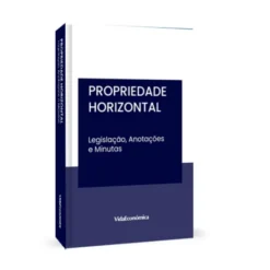 Propriedade Horizontal - Legislação, Anotações e Minutas